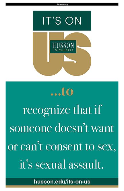 Poster: It's On Us to recognize that if someone doesn't want or can't consent to sex, it's sexual assault.